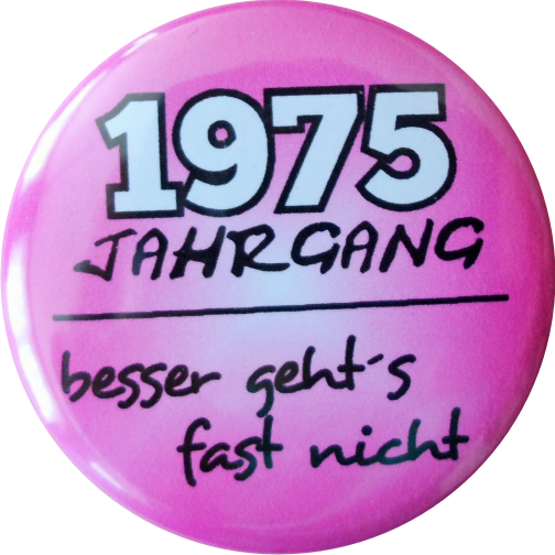 Geburtstagsbutton Jg 75 besser gehts nicht! pink